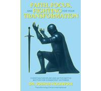 Faith, Focus, and Fighting for your Transformation: Christian Discipline and Active Battle Rhythm for Consistent Victories