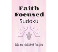Faith Focused Sudoku Book: Sudoku Puzzles for faith with scriptures | Help calm the mind, Refresh Your Spirit | 6x9 Inches, 110 Pages | 50+ Puzzles | Solutions Included