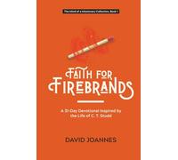 Faith for Firebrands: A 31-Day Devotional Inspired by the Life of C. T. Studd (The Mind of a Missionary Collection)