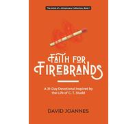 Faith for Firebrands: A 31-Day Devotional Inspired by the Life of C. T. Studd (The Mind of a Missionary Collection)