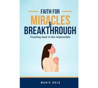 Faith for Miracles & Breakthroughs: Trusting God in the Impossible