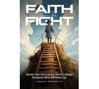 Faith For the Fight: Seven Devotionals For Tired College Students Who Still Show Up