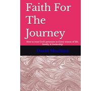 Faith For The Journey: How to trust God's promises in Every season of life, family, & leadership