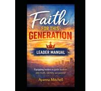 Faith For This Generation: Complete Youth Bible Study Curriculum: Leader Teaching Manual (Expanded Edition): For Teens and Young Adult Ministry