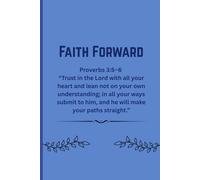 Faith Forward: Proverbs 3:5-6 “Trust in the Lord with all your heart and lean not on your own understanding; in all your ways submit to him, and he will make your paths straight.”