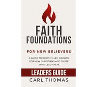 Faith Foundations for New Believers: Leader's Guide: A Spirit-Filled Companion for Discipling New Believers
