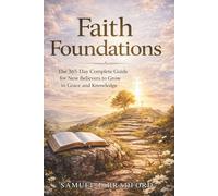 Faith Foundations: The 365-Day Complete Guide for New Believers to Grow in Grace and Knowledge