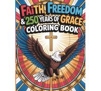 Faith Freedom Coloring Book for Kids and Adults: Celebrate 250 Years of Grace with Inspiring Patriotic & Christian Designs