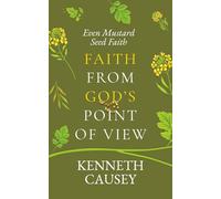 Faith From God's Point of View: Even Mustard Seed Faith