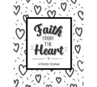 Faith From the Heart: A Sweet and Simple Prayer Journal for a Year of Faith and Gratitude