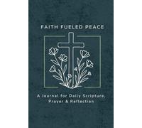 Faith Fueled Peace: A Journal for Daily Scripture, Prayer & Reflection: A Bible Study Companion to help you pause, breathe, and spend time with God.