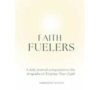 Faith Fuelers: A daily journal companion to the 12 sparks of Keeping Your Light