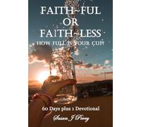 Faith~Ful Or Faith~Less: How Full Is Your Cup?