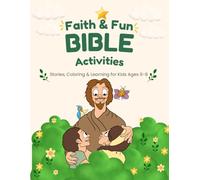 Faith & Fun Bible Activities: A Fun Christian Activity Book for Kids Ages 6-8: Bible Stories, Coloring Pages, and Faith-Building Activities