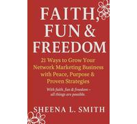 Faith, Fun & Freedom: 21 Ways to Grow Your Network Marketing Business with Peace, Purpose & Proven Strategies