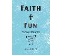 Faith & Fun Sudoku for Kids: Fun Brain-Building Challenges with Positive Christian Encouragement for Kids Ages 8-12 | 6x9 inches 110 Pages | 50+ Puzzles Solutions Included