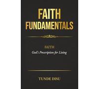 FAITH FUNDAMENTALS: Faith - God's Prescription for Living