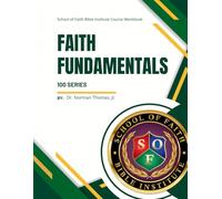 Faith Fundamentals - School of Faith Course Workbook: 100 Series (School of Faith Bible Institute)