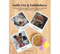 Faith, Fur & Faithfulness: A 30-Day Devotional, Journal, and Adult Coloring Experience Inspired by Faith and Four-Legged Wisdom