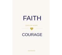 Faith gives my heart courage: Christian Notebook, Positive Affirmation, Bible Study, Prayer Journal, Writing, Diary, Worship
