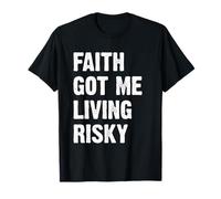 Faith Got Me Living Risky Camiseta