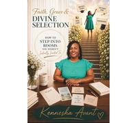 Faith, Grace & Divine Selection: How to Step Into Rooms You Weren't Initially Invited To