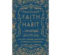 Faith Habit Journal: 100 Days of Prayer, Gratitude & Spiritual Discipline: A Guided Christian Habit Tracker for Growing Faith and Daily Devotions