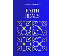 FAITH HEALS: A Personal Quest of Belief Through Writing, Prayer, and Faith: A Meditative Journal of Encouragement and Self-Reflection (The Heart Of the Matter)