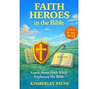 Faith Heroes in the Bible: Learn About Faith While Exploring the Bible (Exploring God's Word: Bible-Based Learning for Curious Hearts)