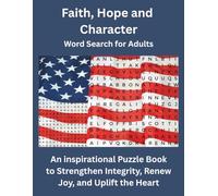 Faith, Hope and Character Word Search for Adults: An Inspirational Puzzle Book to Strengthen Integrity, Renew Joy, and Uplift the Heart (The Uplifting Words Series)