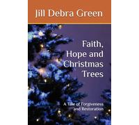 Faith, Hope and Christmas Trees: A Tale of Forgiveness and Restoration