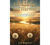 FAITH , HOPE , AND HARVEST: A New year Devotional guide for Abundance, spiritual renewal and Fruitful 2026