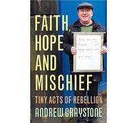 Faith, Hope and Mischief: Tiny acts of rebellion by an everyday activist