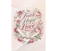Faith Hope Love, 1 Corinthians 13:13: A Christian Lined Journal for Women & Girls to Write In | Faith Based 15 Rotating Bible Verses, Prayer & ... | Pretty Floral & Dove Scripture Quote Pages