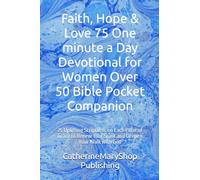 Faith, Hope & Love 75 One minute a Day Devotional for Women Over 50 Bible Pocket Companion: 25 Uplifting Scriptures on Each Pillar of Grace to Renew Your Spirit and Deepen Your Walk with God