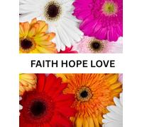 FAITH HOPE LOVE: Christian Journal for Women, Inspiring Bible Verses, Devotional, All Ages, 7.5X9.25 Inch, 112 Pages
