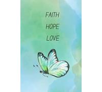 Faith Hope Love: Lined notebook for children or adults | Inspirational gift | Gift for a boy, girl, woman or man | Christian journal for kids or adults