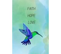 Faith Hope Love: Lined notebook for children or adults | Inspirational gift | Gift for a girl, boy, man or woman | Christian journal for kids or adults