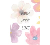 Faith Hope Love: Lined notebook for children or adults | Inspirational gift | Gift for a girl or woman | Christian journal for kids or adults