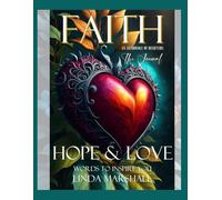 FAITH HOPE & LOVE - The Words to Inspire You Book Series - Volume II - The Journal: Linda Marshall