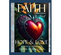 FAITH HOPE & LOVE - Words to Inspire You Book Series - Volume II - The Journal: Elder Aileen J. Hill, Signature Author