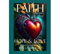 FAITH HOPE & LOVE - Words to Inspire You Book Series - Volume II - The Journal: Rev. J. A. Mack, Sr.