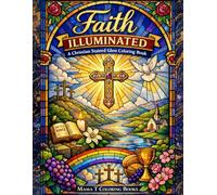 Faith Illuminated: A Christian Stained Glass Coloring Book: Featuring Radiant Biblical Symbols, Sacred Light Patterns, and Inspirational Faith-Based ... Coloring Series By Mama T Coloring Books)
