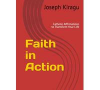 Faith in Action: Catholic Affirmations to Transform Your Life