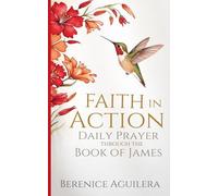 Faith in Action: Daily Prayer through the Book of James (Book of prayers with Scriptures)