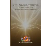 FAITH IN ACTION: Manifestation Of Belief And Obedience (The Aleph 2 Omega Collection)