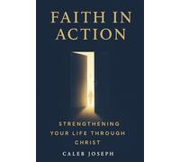 Faith in Action: Strengthening Your Life Through Christ