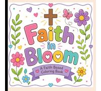 Faith in Bloom: A faith based coloring book