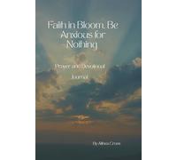 Faith in Bloom, Be Anxious for Nothing: Prayer & Devotional Journal