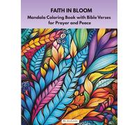 FAITH IN BLOOM: Mandala Coloring Book with Bible Verses for Prayer and Peace (Mandala Inspirations Series)